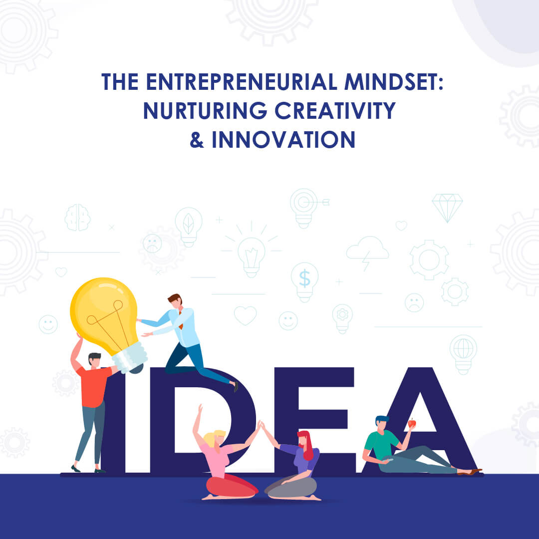 The Entrepreneurial Mindset: Nurturing Creativity and Innovation