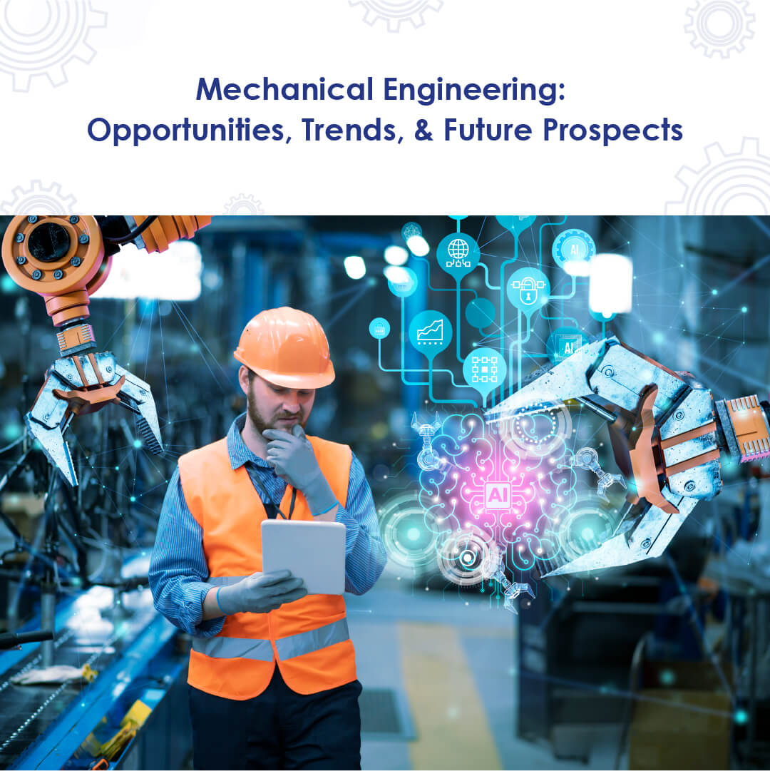 Mechanical Engineering: Opportunities, Trends, and Future Prospects