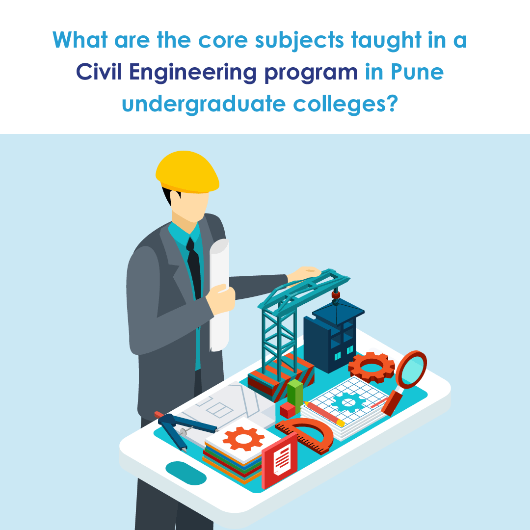 core subjects taught in a Civil Engineering program in Pune undergraduate colleges