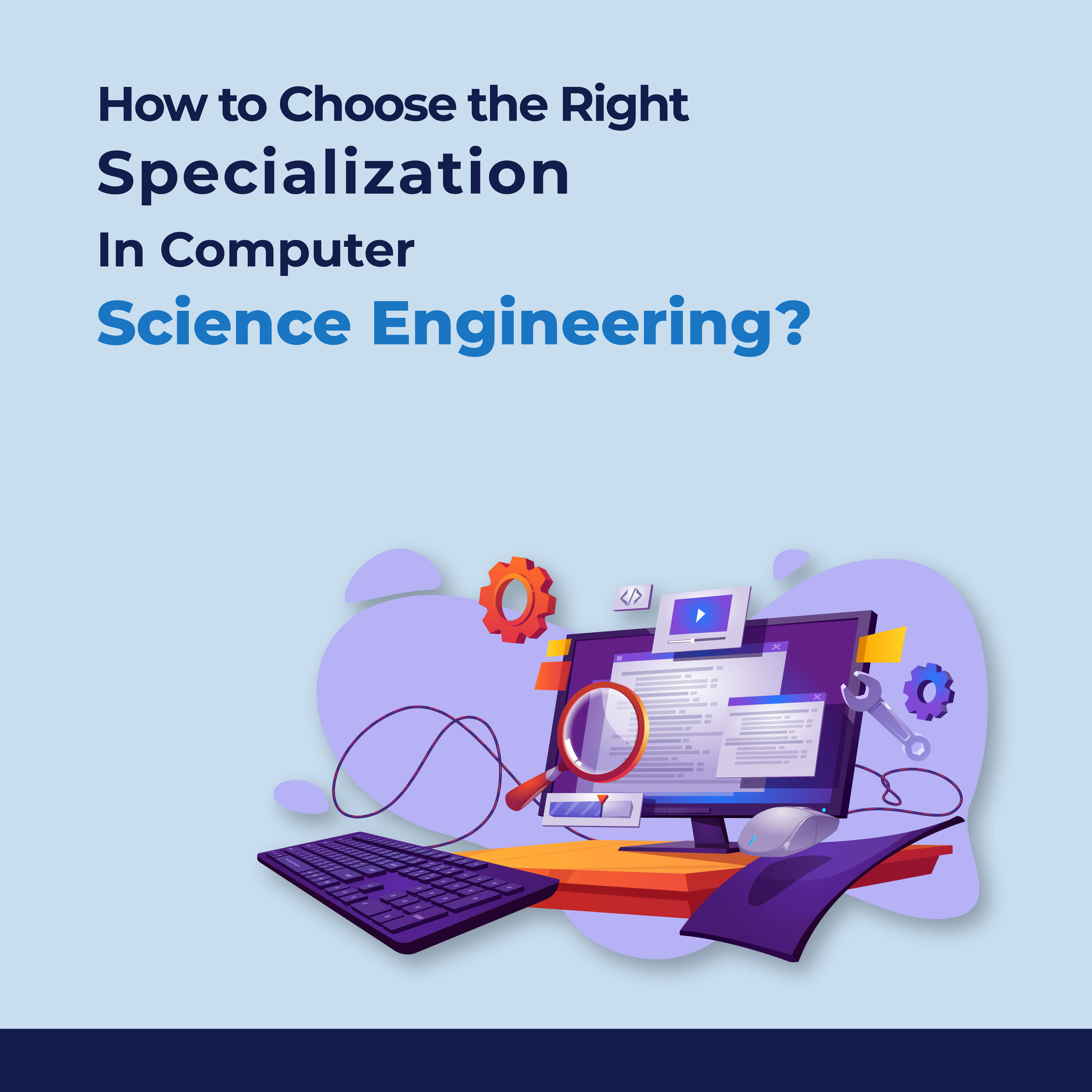 Choose the Right Specialization In CS Engineering